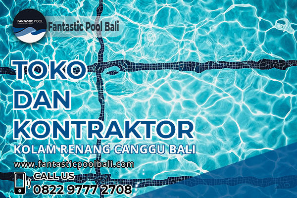 Toko dan Kontraktor Kolam Renang Canggu
